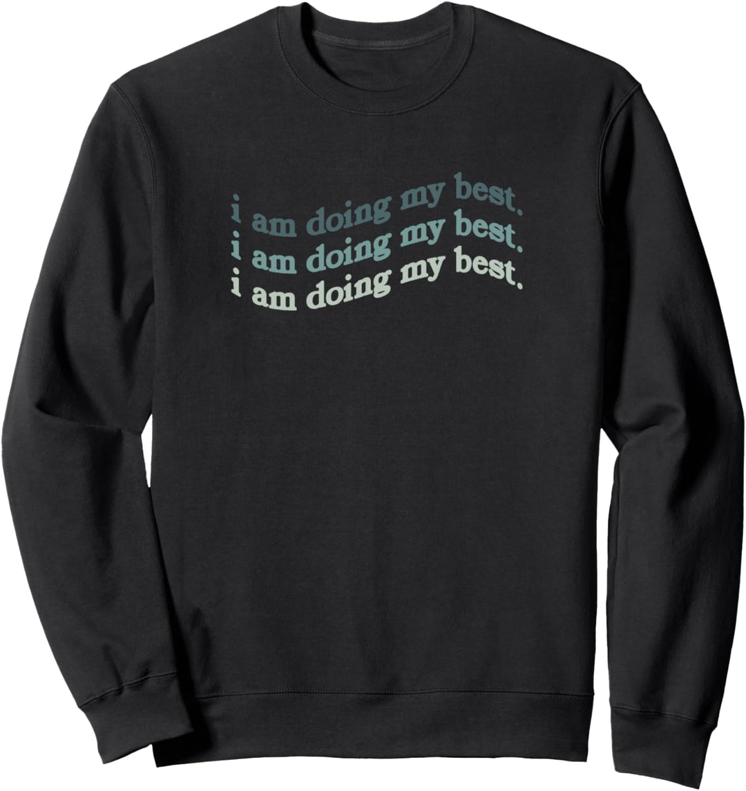 I Am Doing My Best. Blue Many Text Sweatshirt