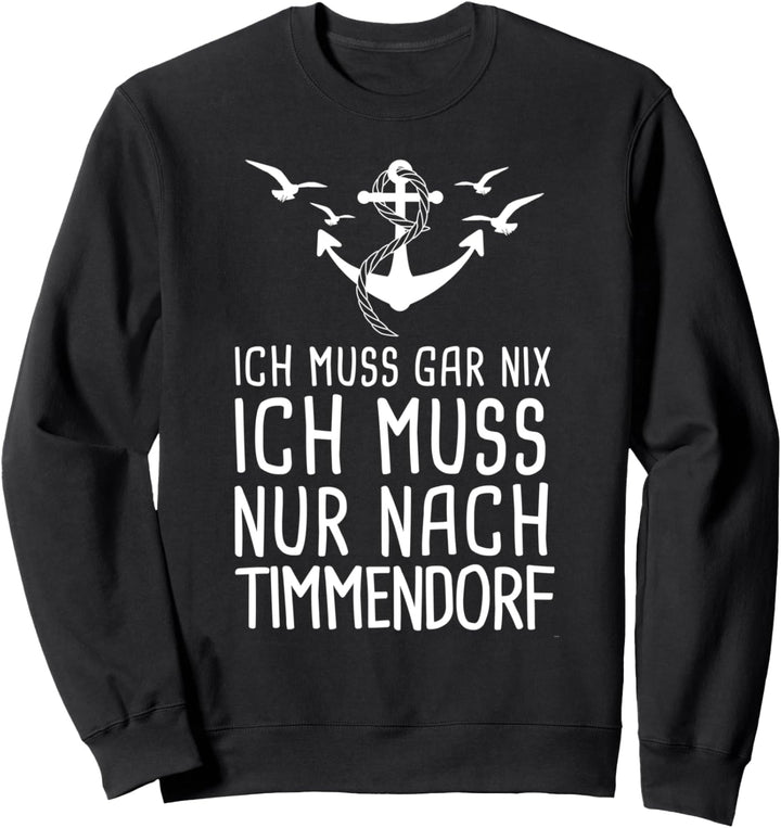 Ich Muss Gar Nix Ich Muss Nur Nach Timmendorf Ostsee Urlaub Sweatshirt