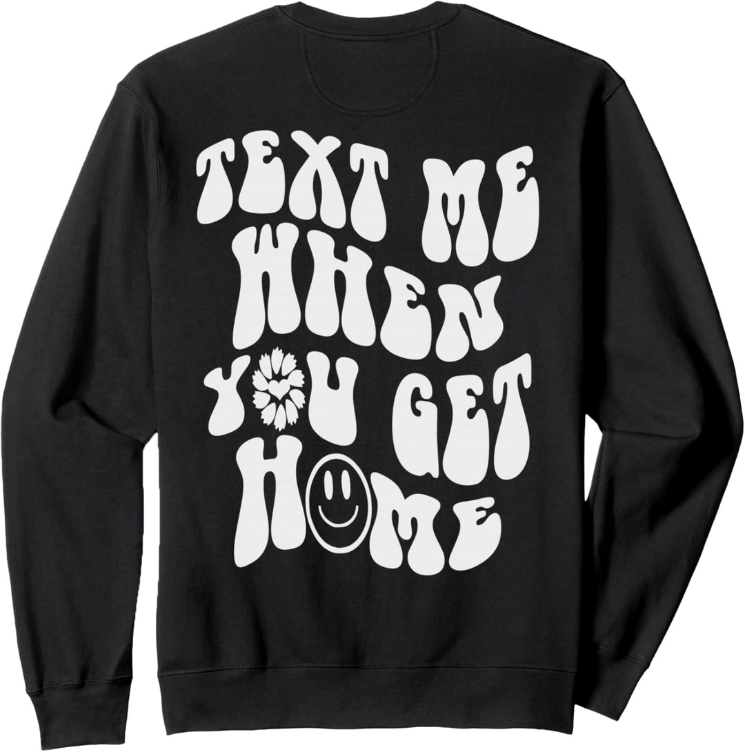 Text me when you get home , Trend Aesthetic Back Love Quote Sweatshirt