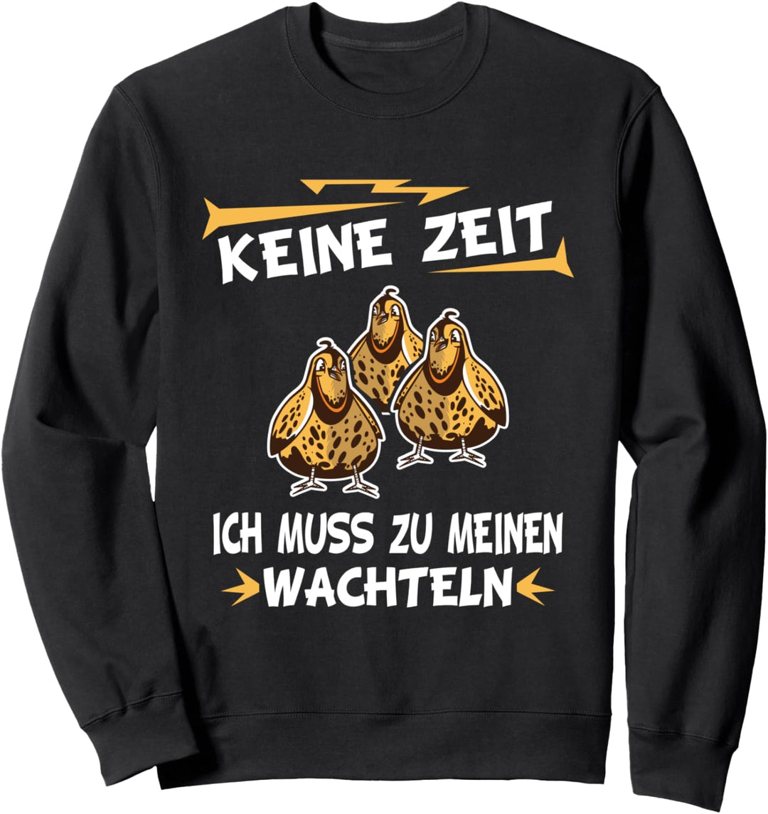 Keine Zeit Ich Muss Zu Meinen Wachteln Wachtelfreund Sweatshirt