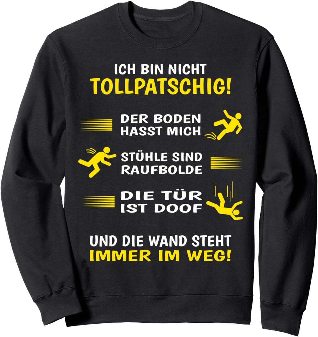 Ich bin nicht tollpatschig Tollpatsch Sweatshirt
