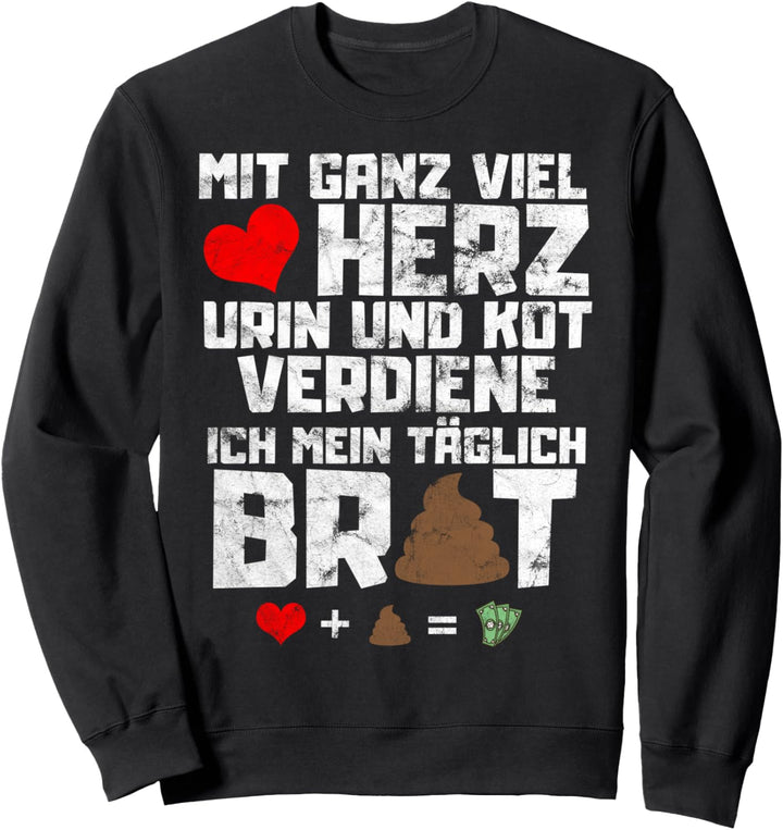 Mit ganz viel Herz Urin und Kot wahrer Spruch Altenpflegerin Sweatshirt