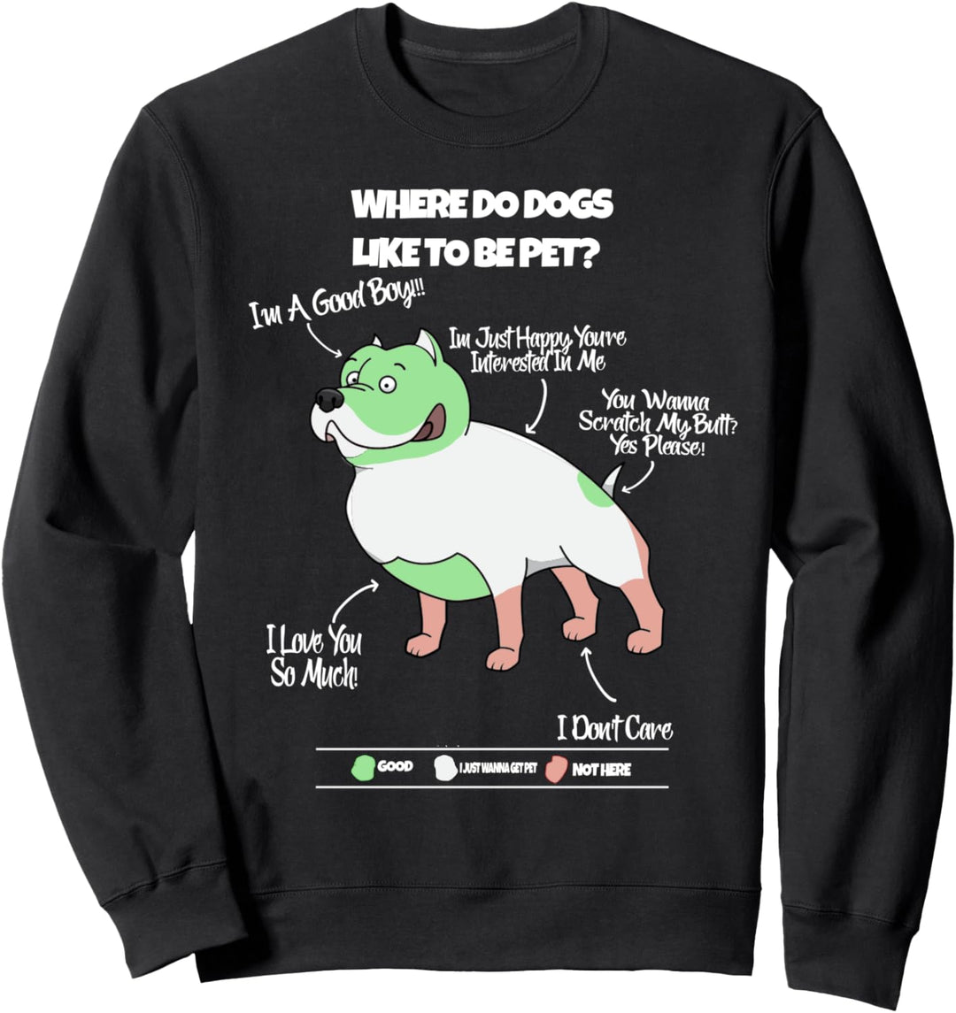 Where Do Dogs Like To Be Pet Funny Sweatshirt