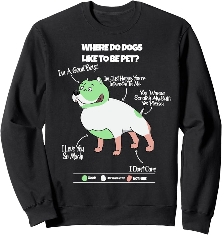 Where Do Dogs Like To Be Pet Funny Sweatshirt