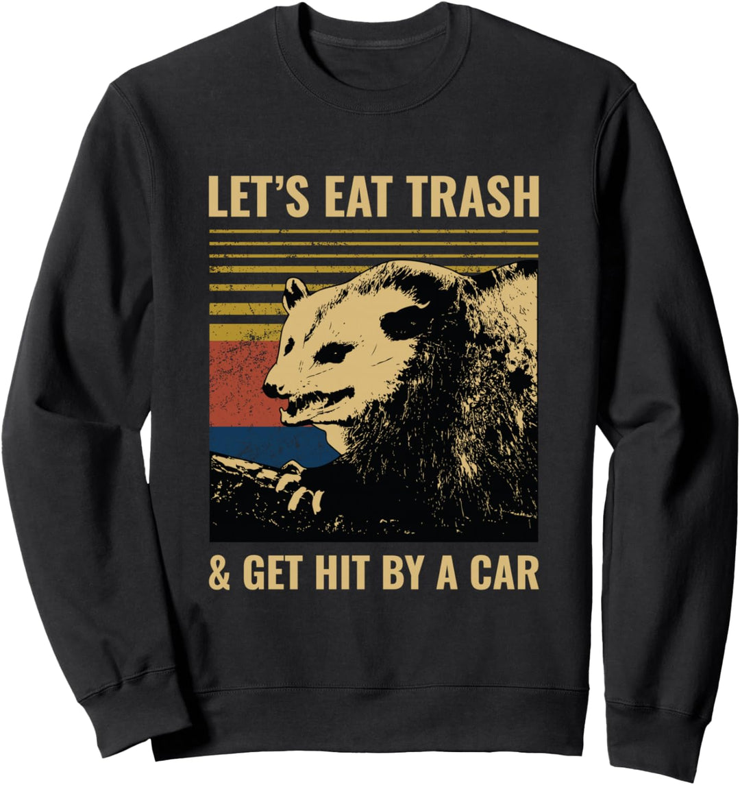 Let's Eat Trash and Get Hit by a Car Possum Sweatshirt