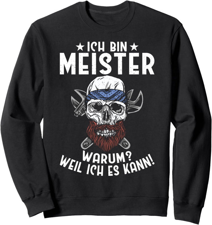 Ich bin Meister warum? weil ich es kann Werkstatt Sweatshirt