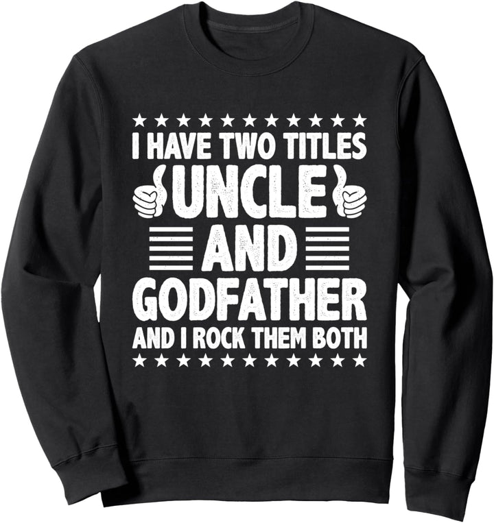 Ich habe zwei Titel: Onkel und Pate und ich rocke sie beide Sweatshirt