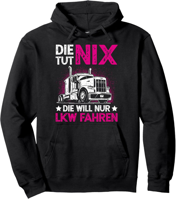 Die tut nix die will nur LKW fahren Trucker Babe Truckerin Pullover Hoodie
