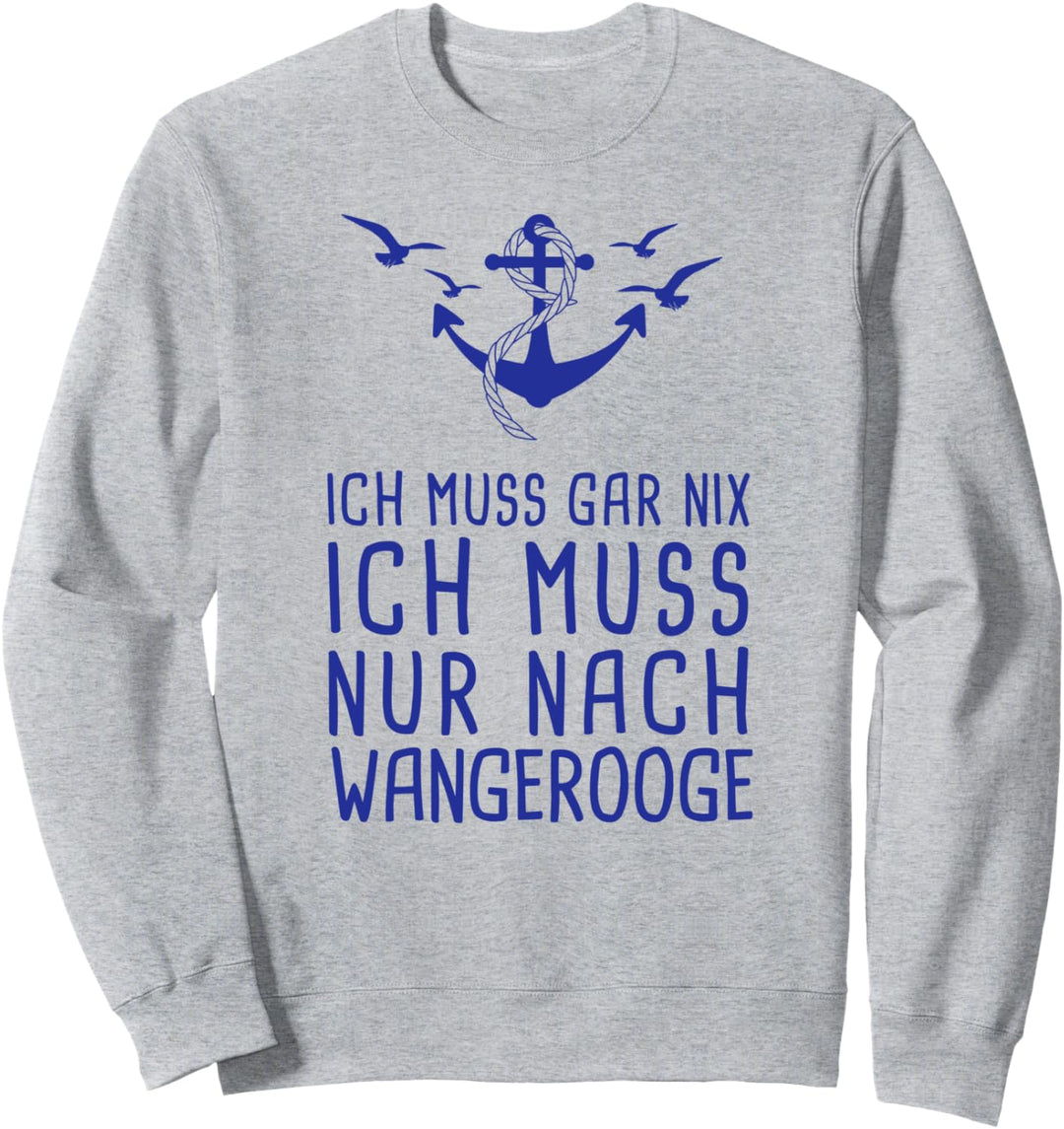 Ich Muss Gar Nix Ich Muss Nur Nach Wangerooge Nordsee Urlaub Sweatshirt