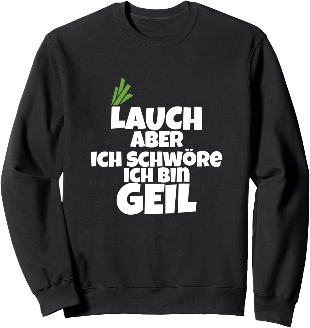 Lauch aber Geil Bodybuilding Muskel Fun Sweatshirt