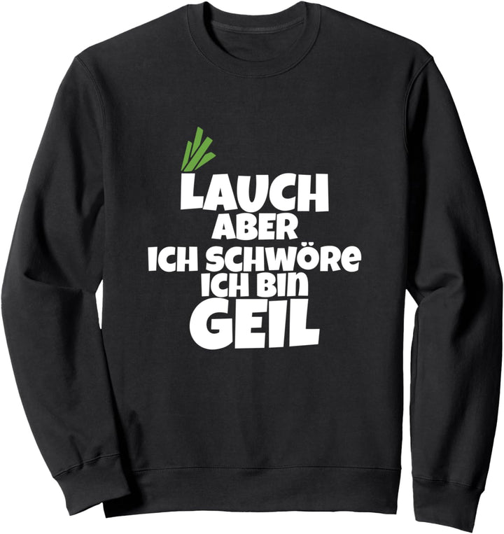 Lauch aber Geil Bodybuilding Muskel Fun Sweatshirt