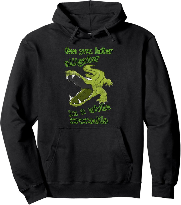 Funny See You Later Alligator In A While Krokodil Pullover Hoodie
