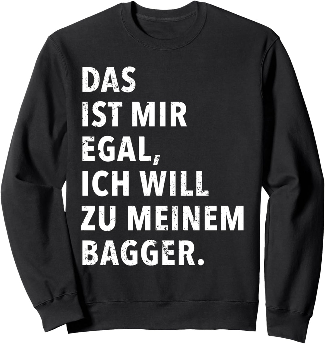 Das Ist Mir Egal Ich Will Zu Meinem Bagger Sweatshirt