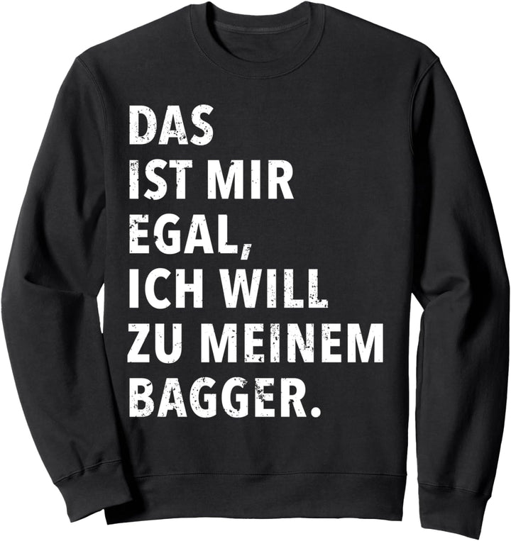 Das Ist Mir Egal Ich Will Zu Meinem Bagger Sweatshirt