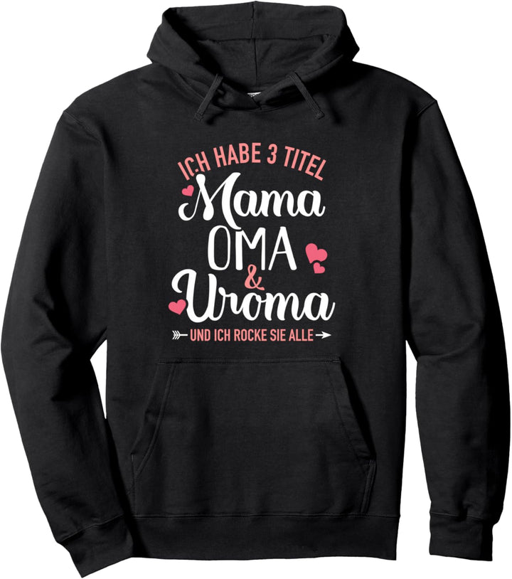 Ich habe drei Titel Mama, Oma und Uroma und rocke sie alle Pullover Hoodie