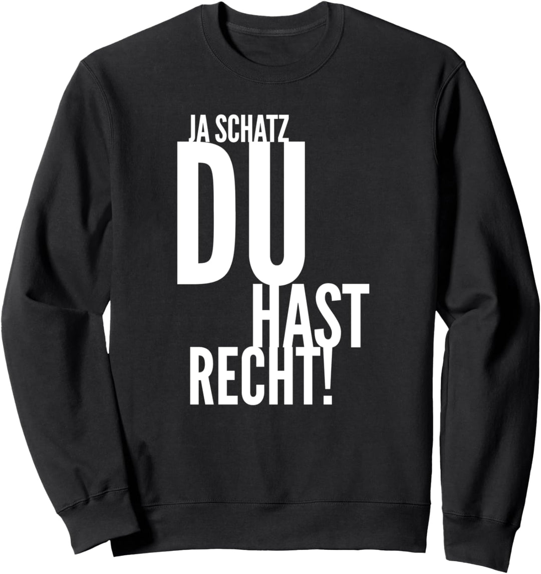 Ja Schatz du hast Recht! lustiger Spruch Beziehung Paar Ehe Sweatshirt