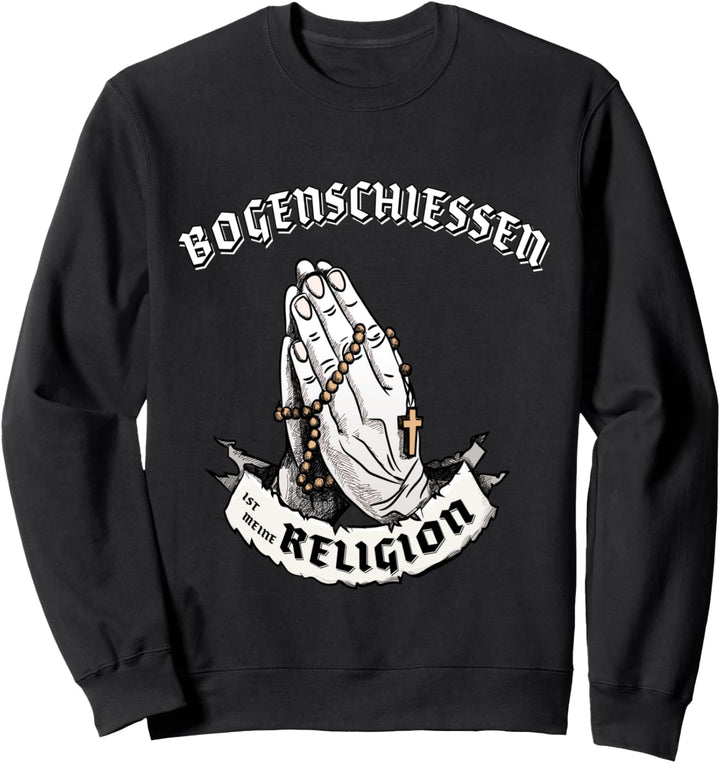 Bogenschiessen ist meine Religion I Lustiges Geschenk Sweatshirt