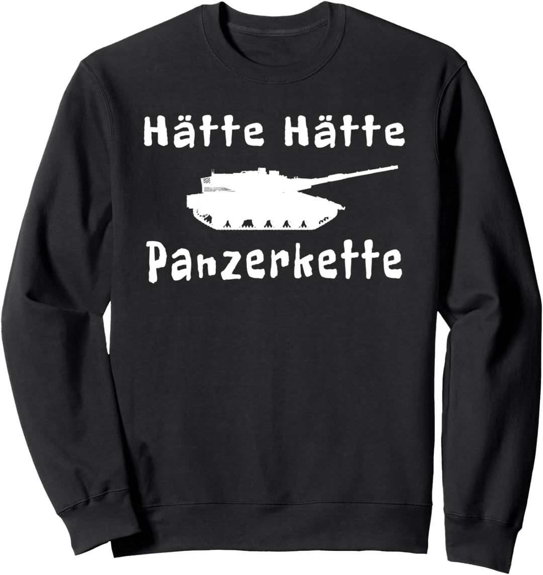 Hätte Hätte Panzerkette Spruch Spass Panzer Bundeswehr Sweatshirt