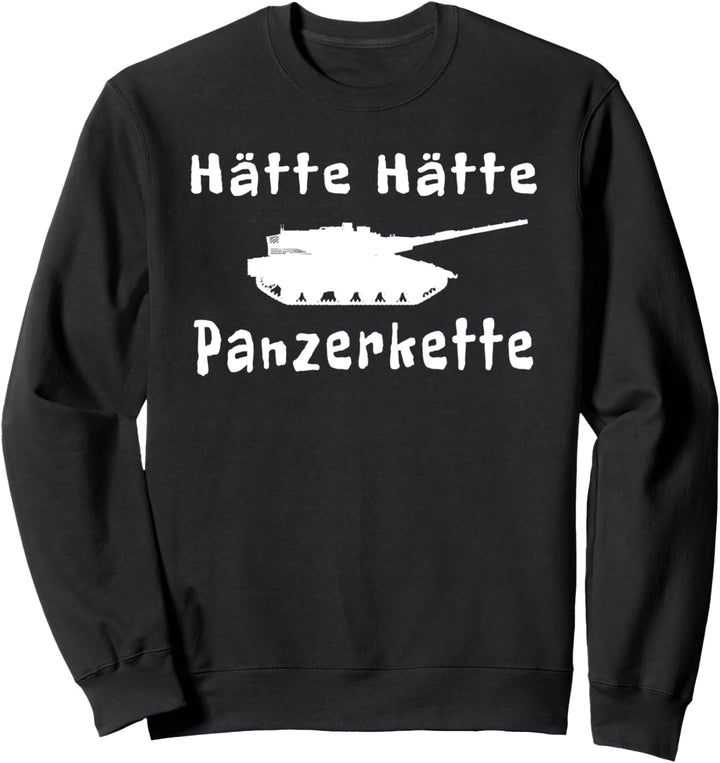 Hätte Hätte Panzerkette Spruch Spass Panzer Bundeswehr Sweatshirt