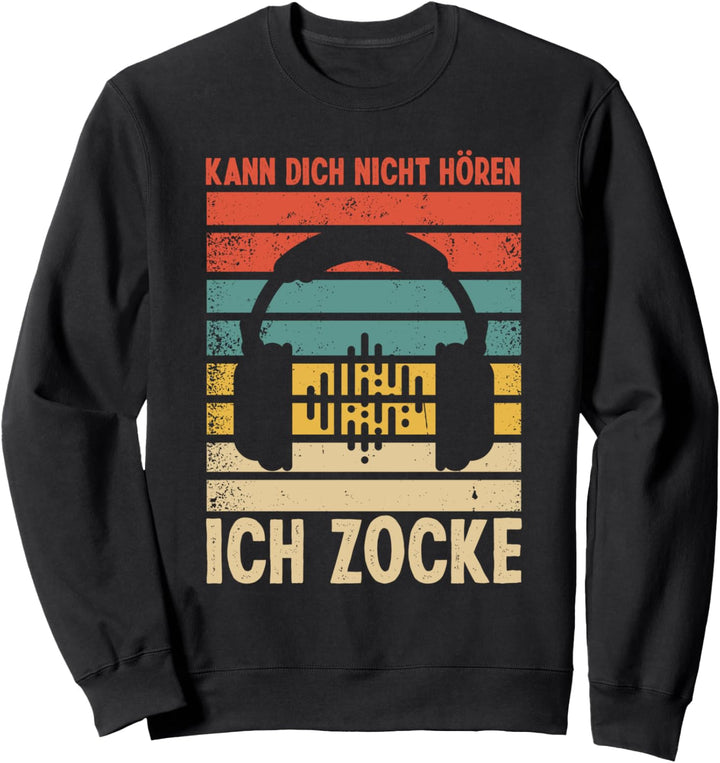 Kann dich nicht hören - Ich Zocke Gaming Sweatshirt