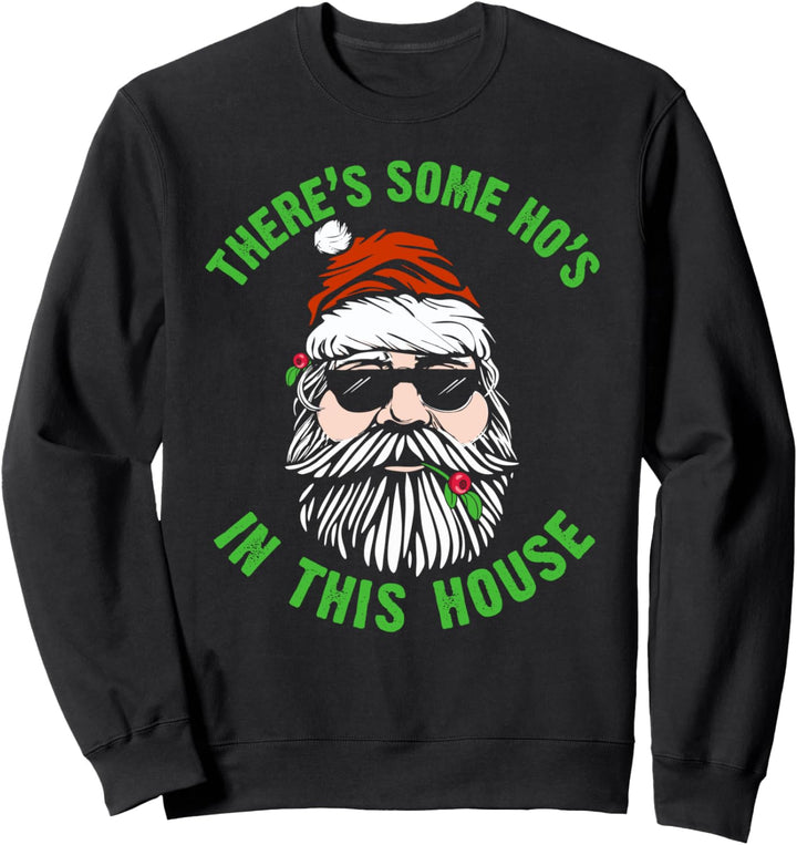 There's Some Hos In this House Funny Christmas Naughty Santa Sweatshirt