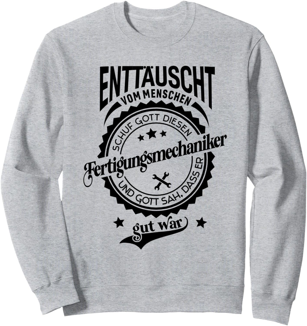 Lustiger Spruch für Beruf Fertigungsmechaniker Sweatshirt