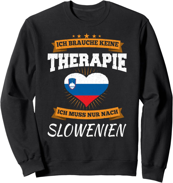 Ich Brauche Keine Therapie Ich Muss Nur Nach Slowenien Sweatshirt