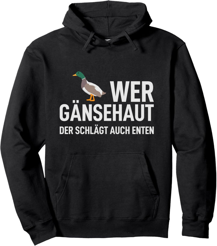 Wer Gänsehaut der schlägt auch Enten! Gänse Haut Ironie Fun Pullover Hoodie