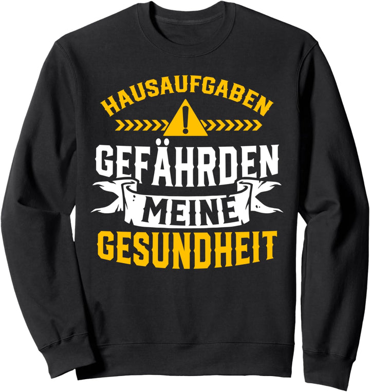 Hausaufgaben Gefährden Meine Gesundheit Sweatshirt