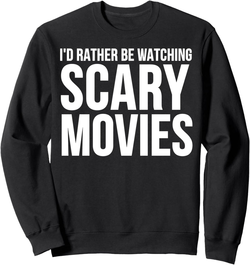 Id Rather Be Watching Scary Movies - Funny Scary Movie Lover Sweatshirt