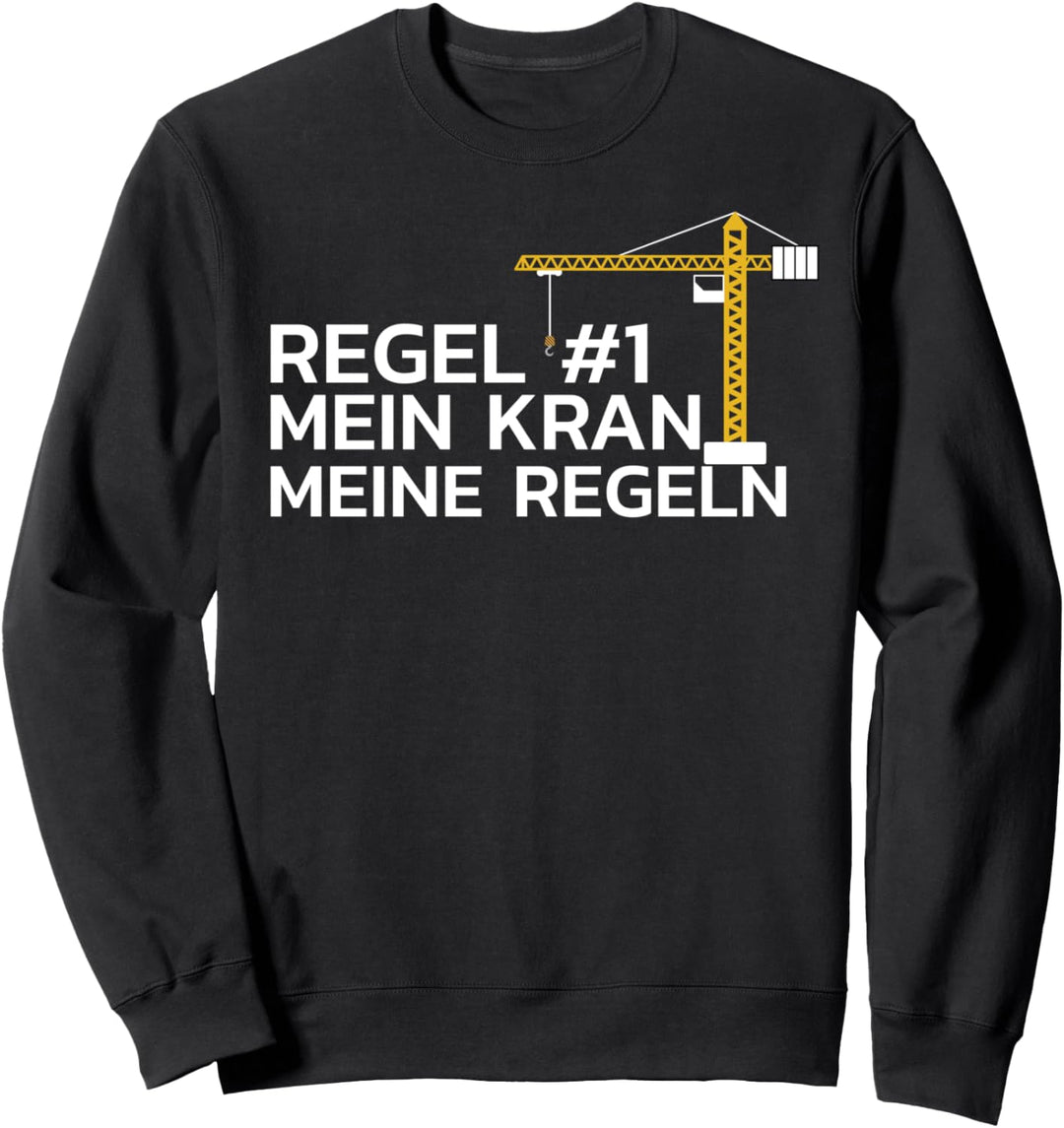 Kranfahrer Mein Kran Meine Regeln Sweatshirt
