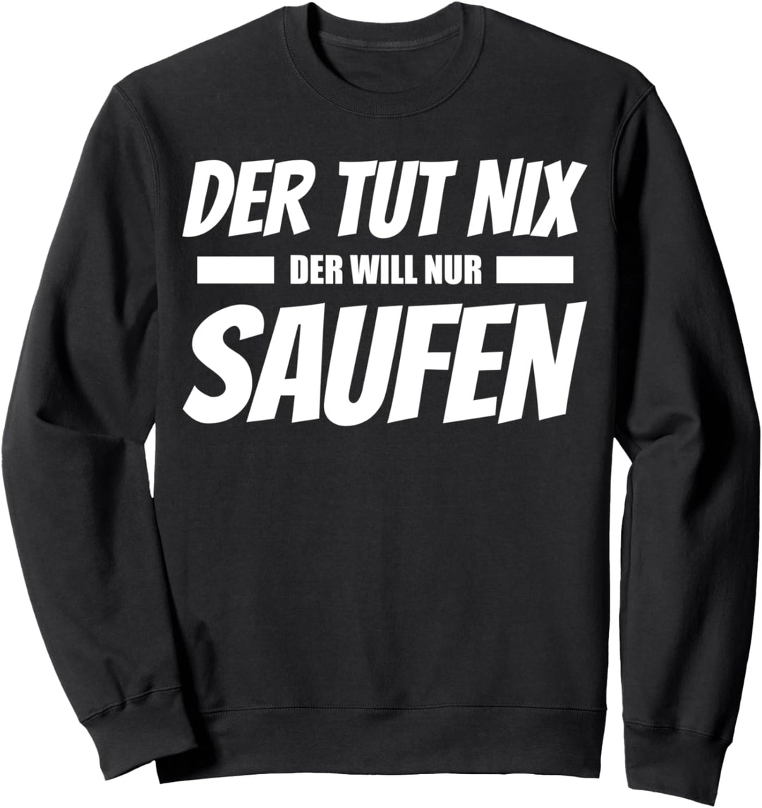 Der Tut Nix Der Will Nur Saufen Lustiges Design Sweatshirt