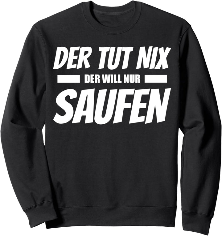 Der Tut Nix Der Will Nur Saufen Lustiges Design Sweatshirt