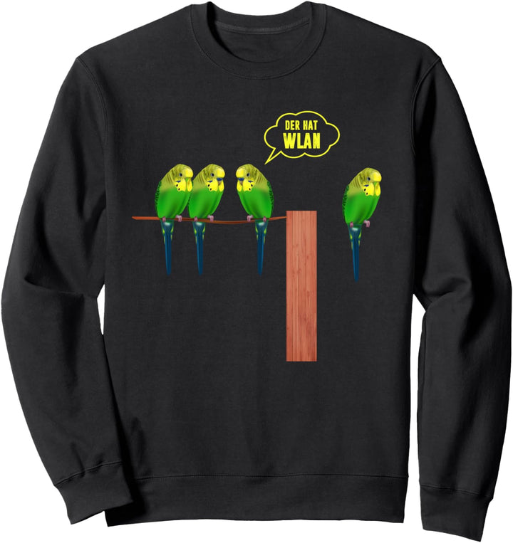 Der hat Wlan Wellensittich Sweatshirt