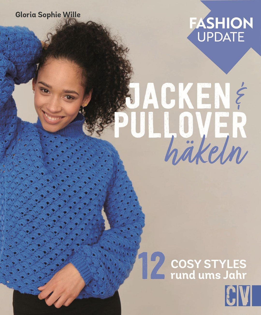 Häkelmode: Christophorus Fashion Update – Jacken & Pullover häkeln: 12 Cosy Styles rund ums Jahr. Gr