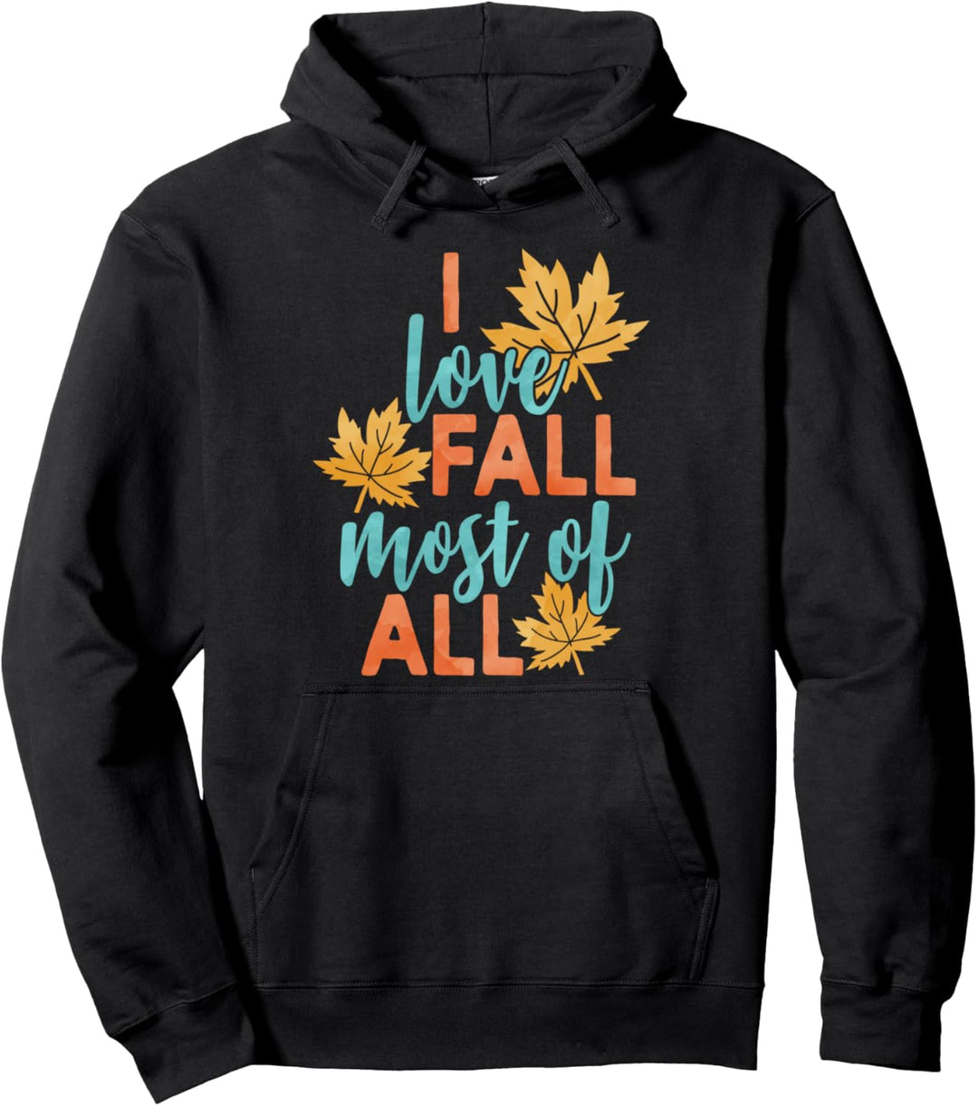 I Love Fall Most Of All Leaves Falling Seasonal Pullover Hoodie