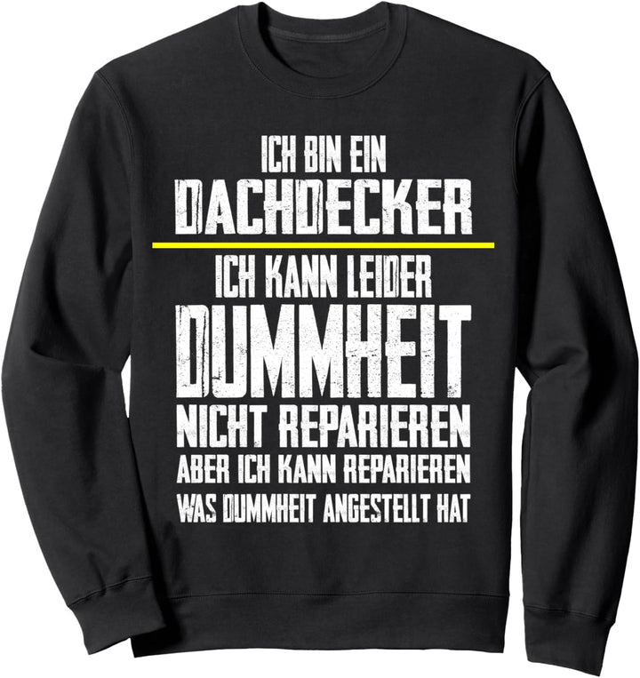 Ich Bin Dachdecker Ich Kann Dummheit Nicht Reparieren Witz Sweatshirt