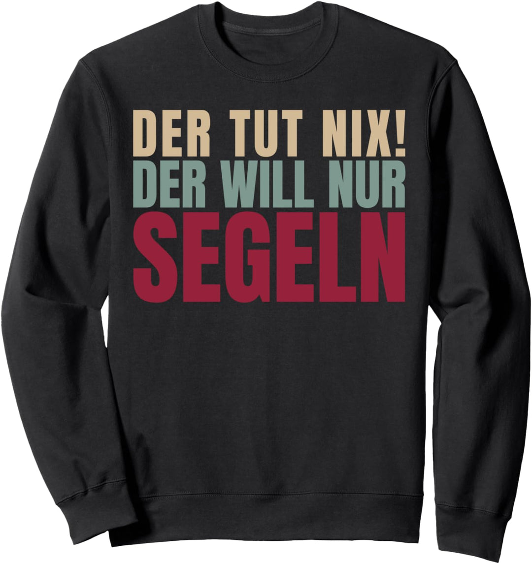 Der Tut Nix Der Will Nur Segeln Sweatshirt
