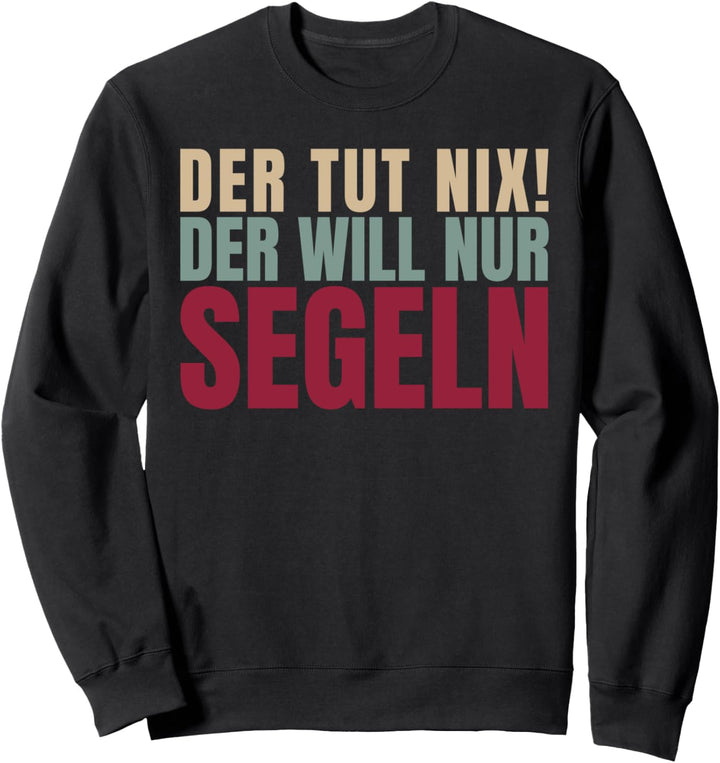 Der Tut Nix Der Will Nur Segeln Sweatshirt