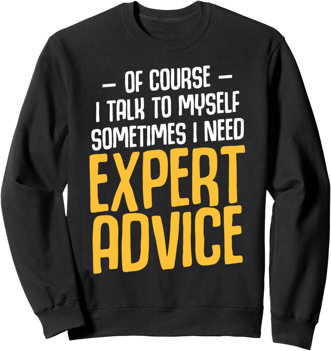 Of Course I Talk To Myself Sarkasmus Humor Selbstverliebt Sweatshirt