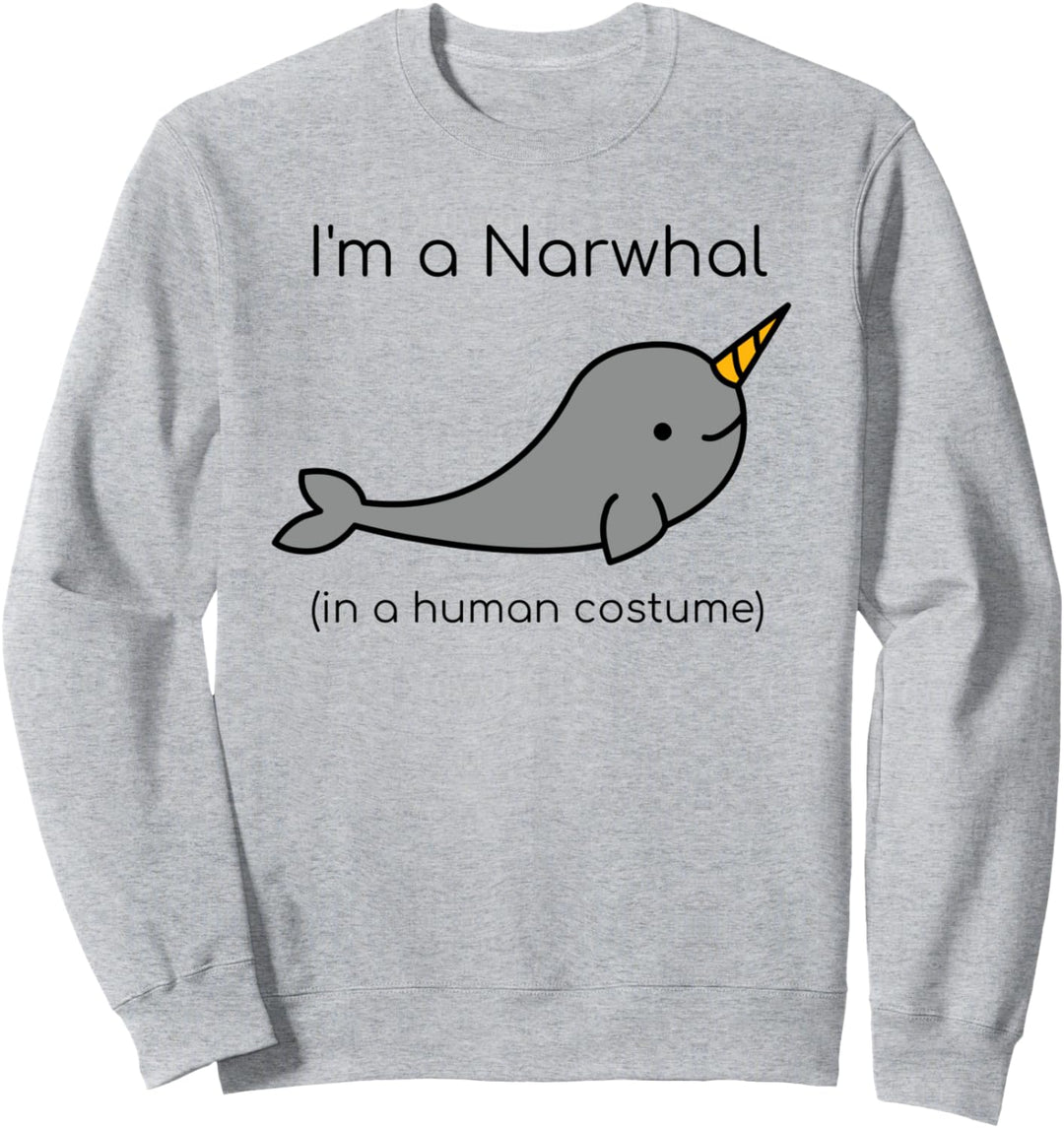 I'm a Narwhal in a Human Costume Funny Sweatshirt
