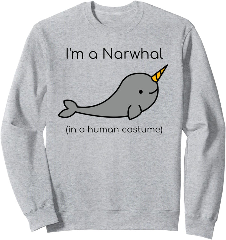 I'm a Narwhal in a Human Costume Funny Sweatshirt