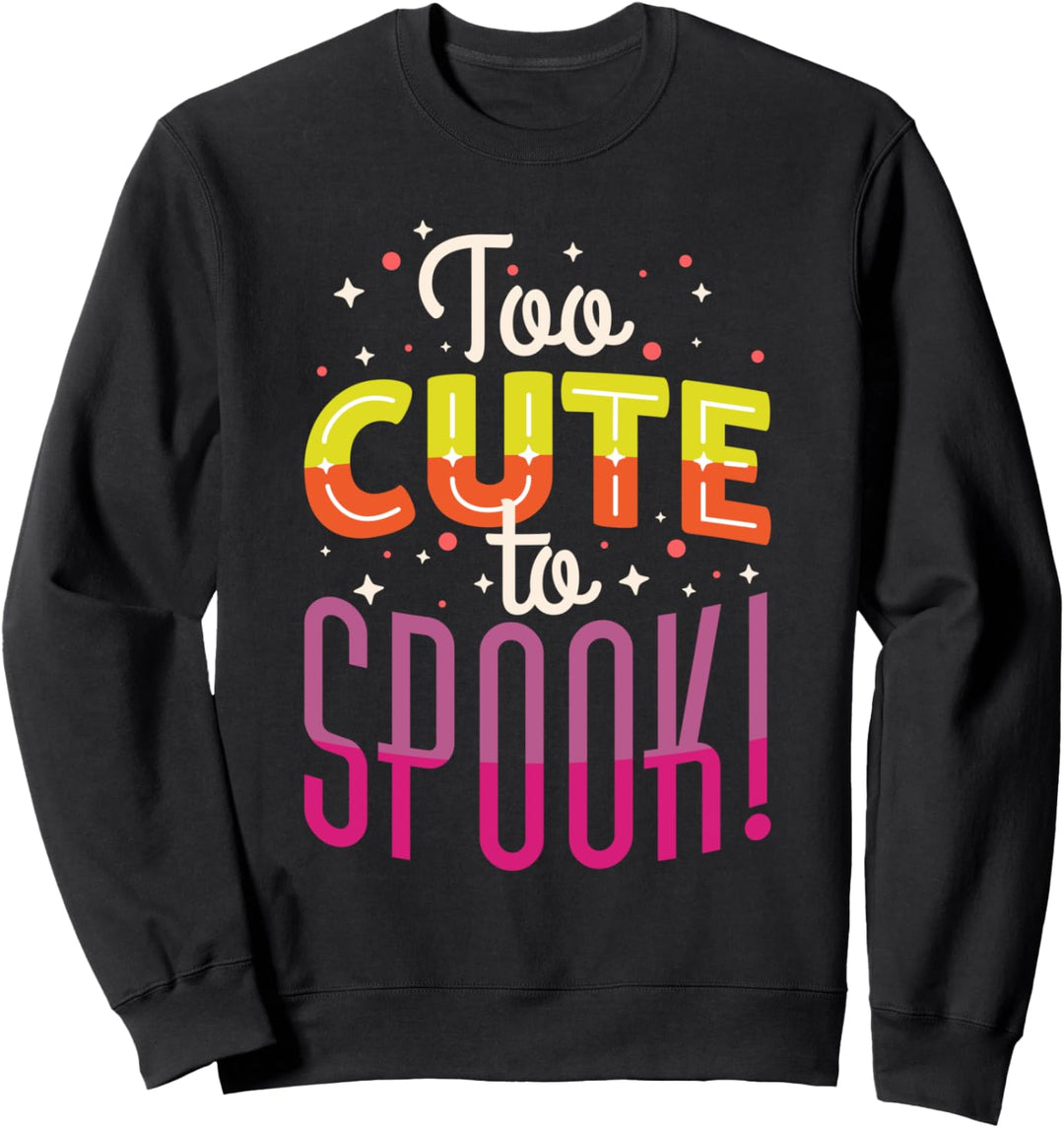 Too Cute To Spook Cute Halloween Sweatshirt