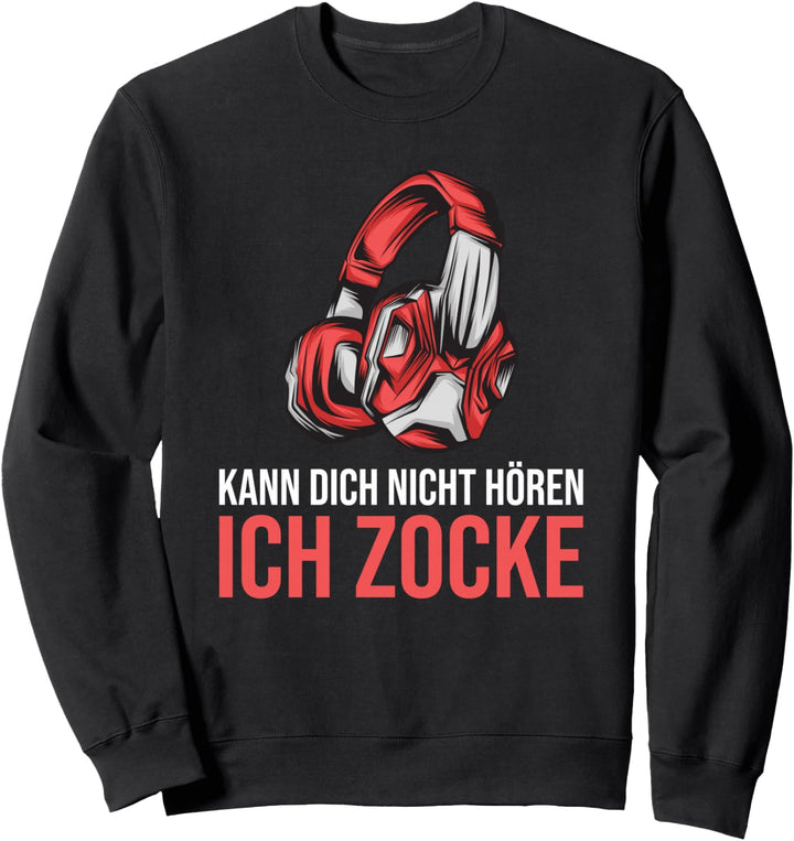Kann dich nicht hören ich zocke | Gaming Sweatshirt