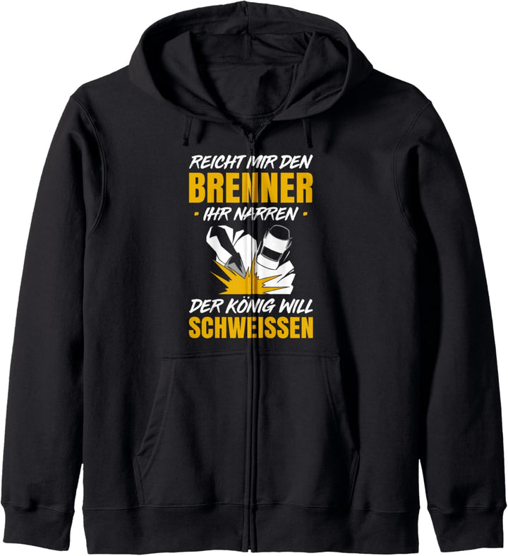 Reicht Mir Den Brenner Ihr Narren Der König Will Schweissen Kapuzenjacke