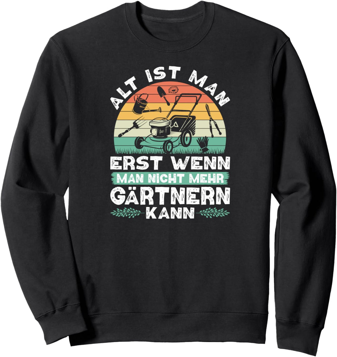 Alt Ist Man Erst Gärtnern Retro Gärtner Gartenarbeit Sweatshirt