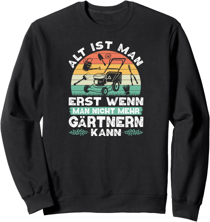 Alt Ist Man Erst Gärtnern Retro Gärtner Gartenarbeit Sweatshirt