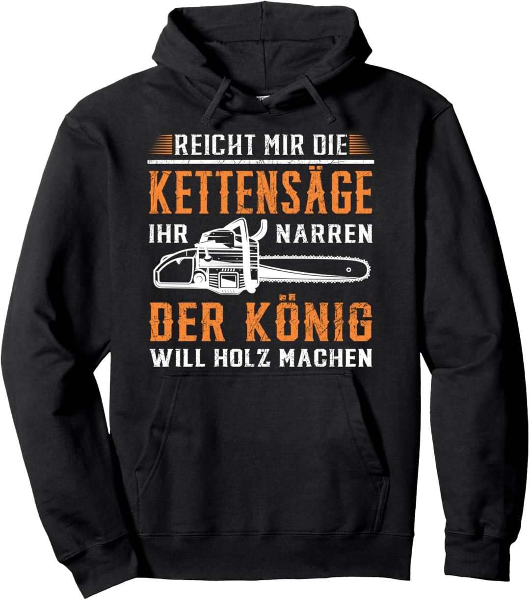 Reicht mir die Kettensäge Holz machen Wald Baum Motorsäge Pullover Hoodie