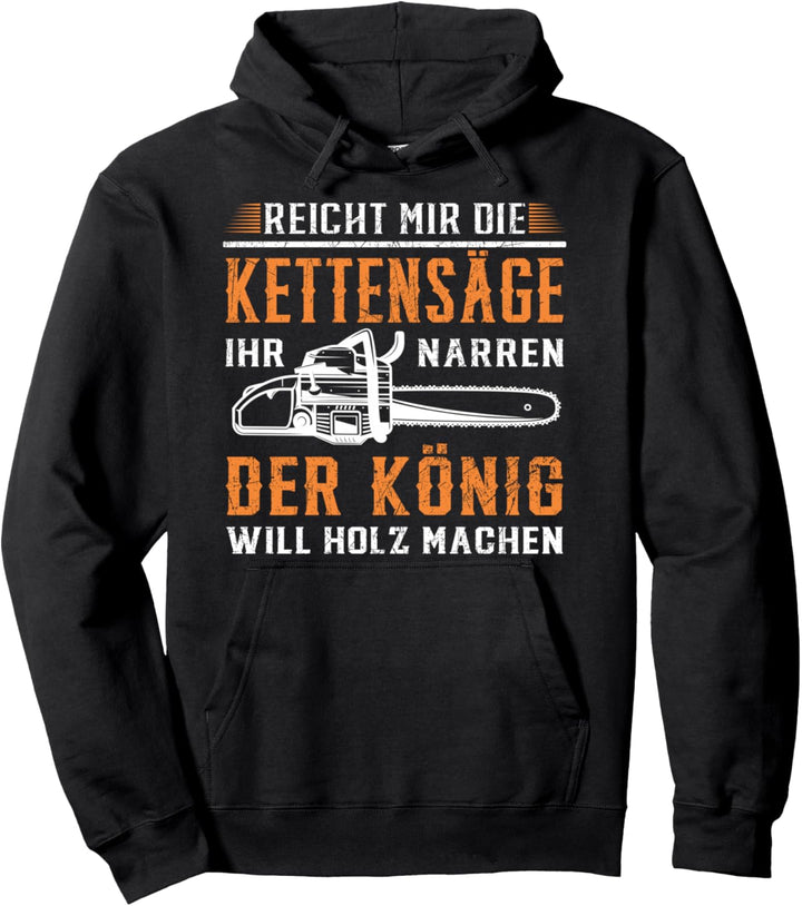 Reicht mir die Kettensäge Holz machen Wald Baum Motorsäge Pullover Hoodie