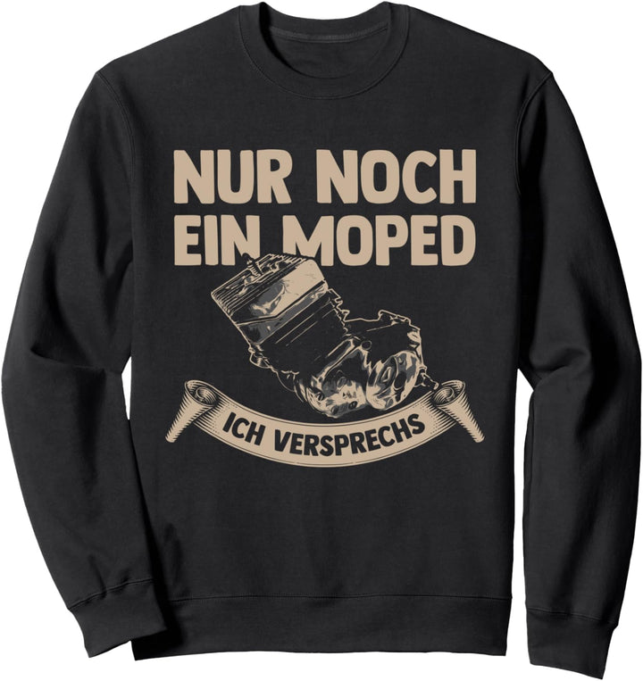 Nur noch ein Moped, ich versprech's! - Schrauber Bastler Sweatshirt